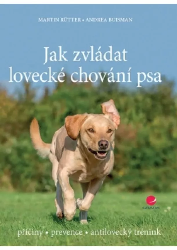 Martin Rütter, Andrea Buisman - Jak zvládat lovecké chování psa - příčiny * prevence * antilovecký trénink