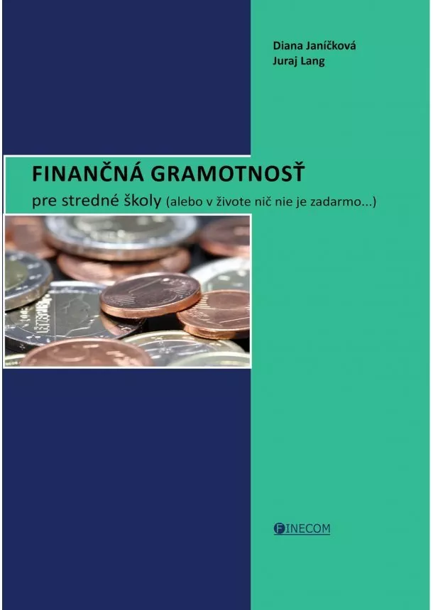 Diana Janíčková - Finančná gramotnosť pre stredné školy - alebo v živote nič nie je zadarmo...