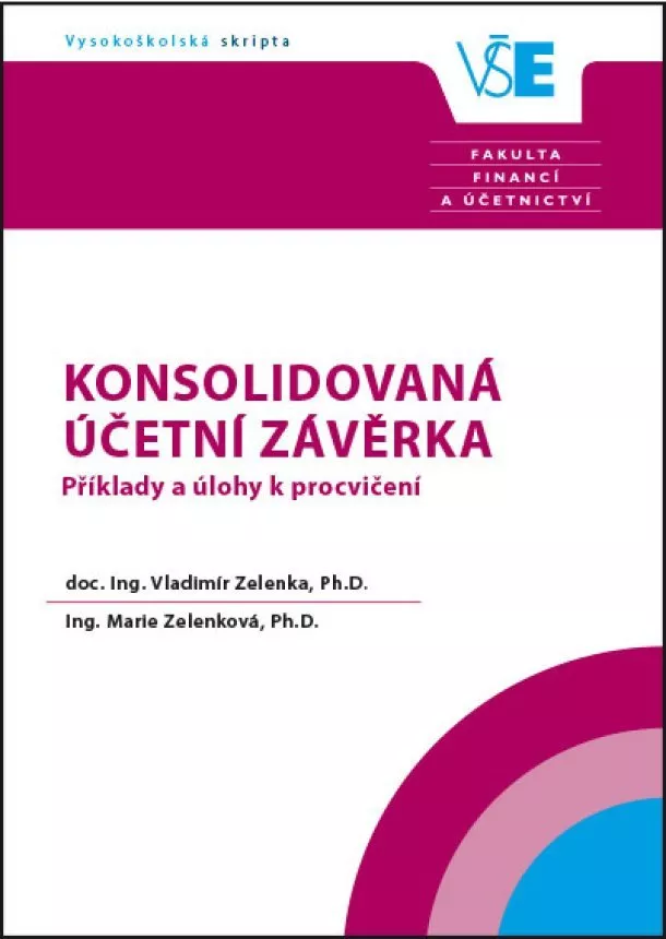 Vladimír Zelenka, Marie Zelenková - Konsolidovaná účetní závěrka  Příklady a úlohy k procvičení