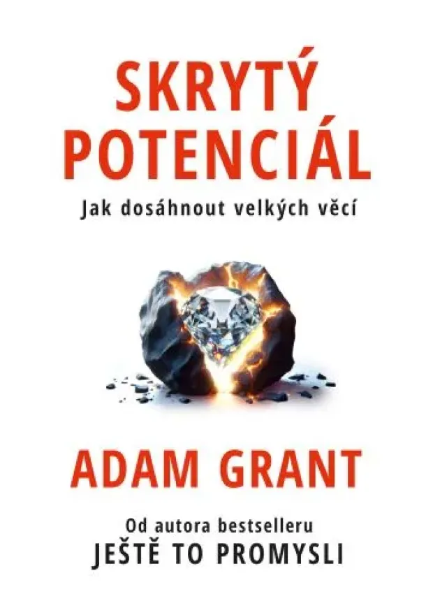 Adam Grant - Skrytý potenciál - Jak dosáhnout velkých věcí