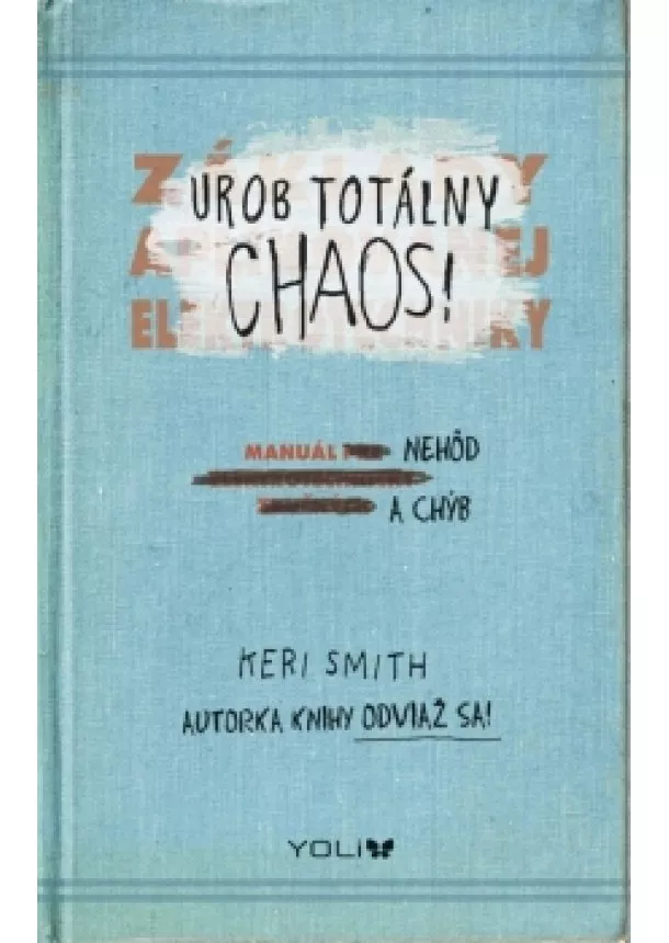 Keri Smith - Urob totálny chaos! – Manuál nehôd a chýb