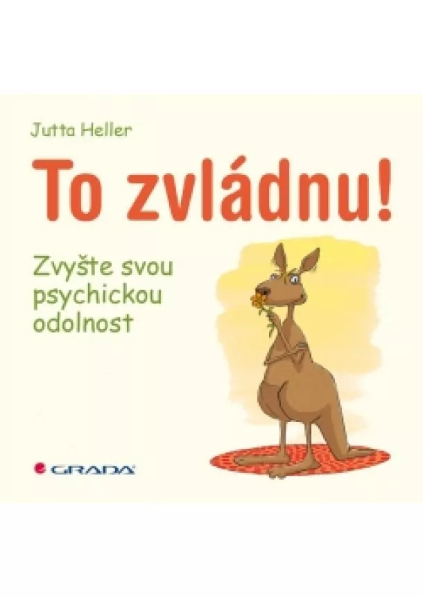 Jutta Heller - To zvládnu! - Zvyšte svou psychickou odolnost