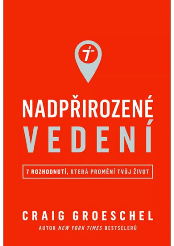 Craig Groeschel - Nadpřirozené vedení - 7 rozhodnutí, která promění tvůj život