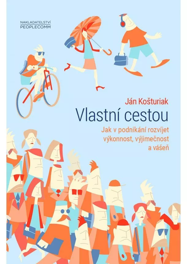 Ján Košturiak - Vlastní cestou - Jak v podnikání rozvíjet výkonnost, výjimečnost a vášeň