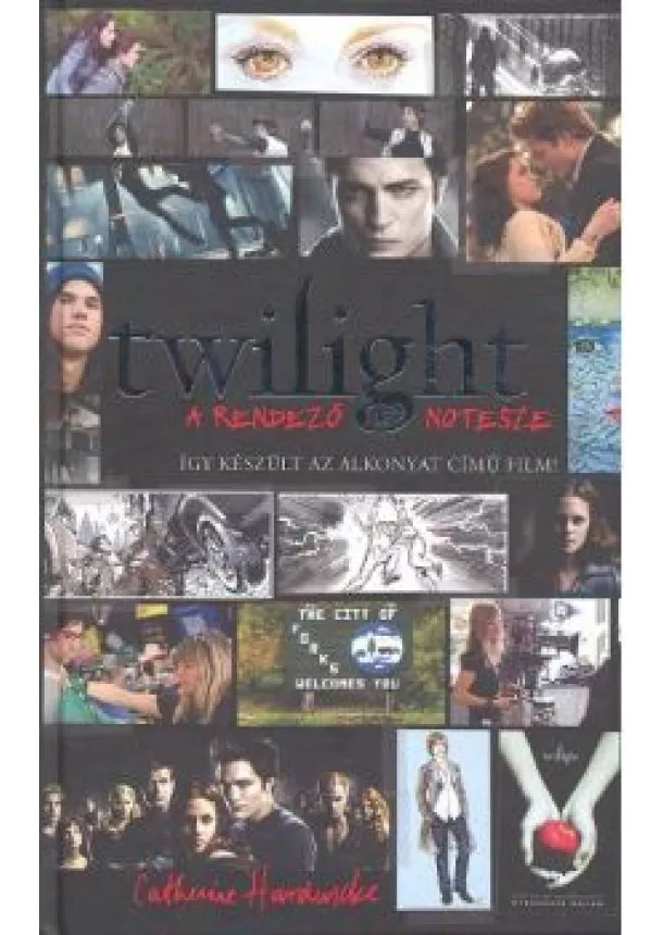 Catherine Hardwicke - Twilight - A rendező notesze /Így készült az Alkonyat című film!