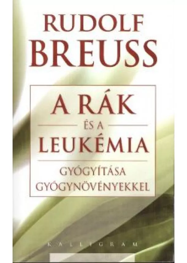 Rudolf Breuss - A rák és leukémia gyógyítása gyógynövényekkel