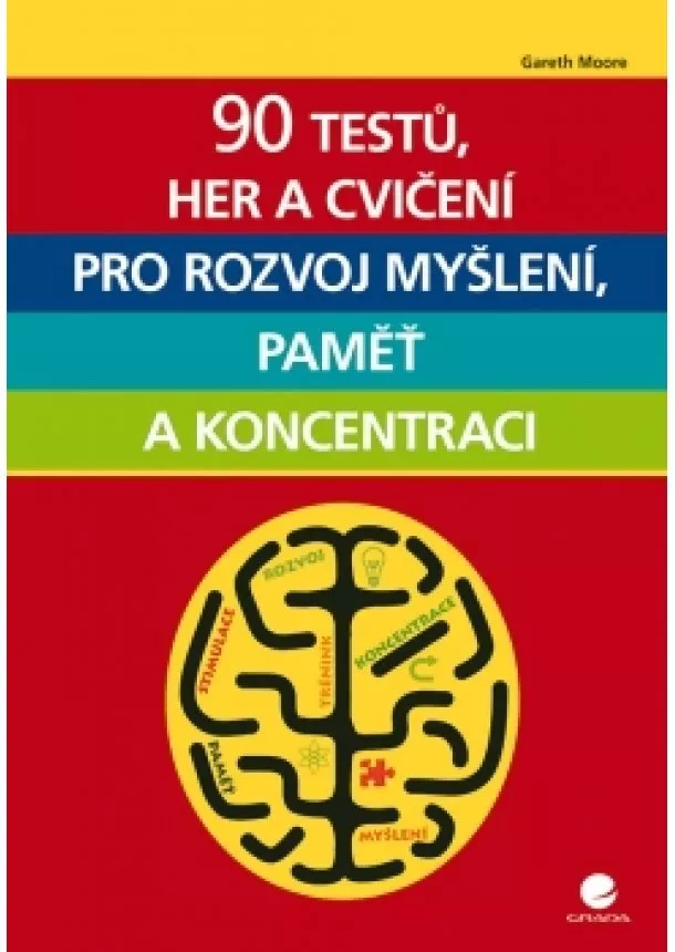 Moore Gareth - 90 testů, her a cvičení pro rozvoj myšlení, paměť a koncentraci