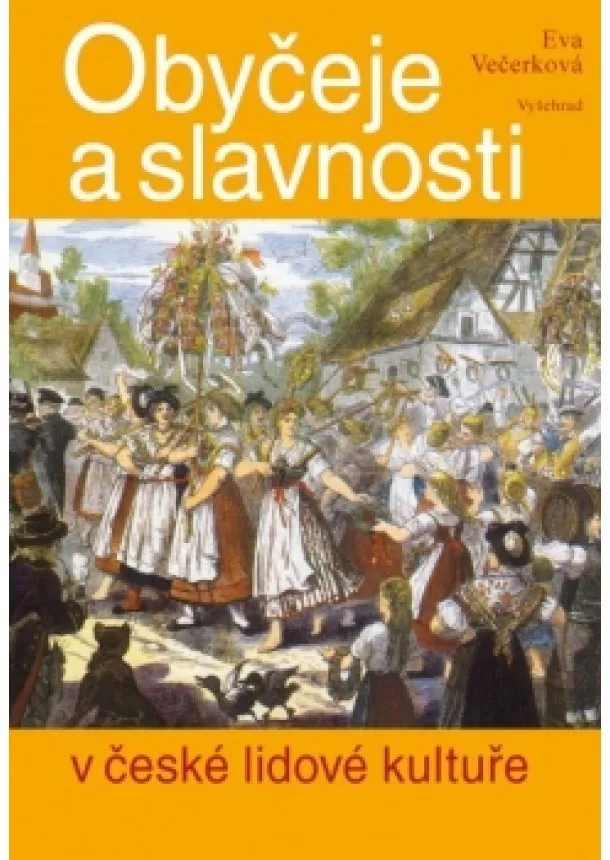 Eva Večerková - Obyčeje a slavnosti v české lidové kultuře