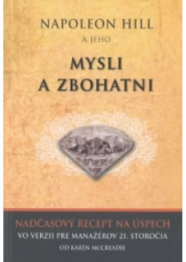 Karen McCreadie - Napoleon Hill a jeho Mysli a zbohatni - Nadčasový recept na úspech vo verzii pre manažérov 21. storočia