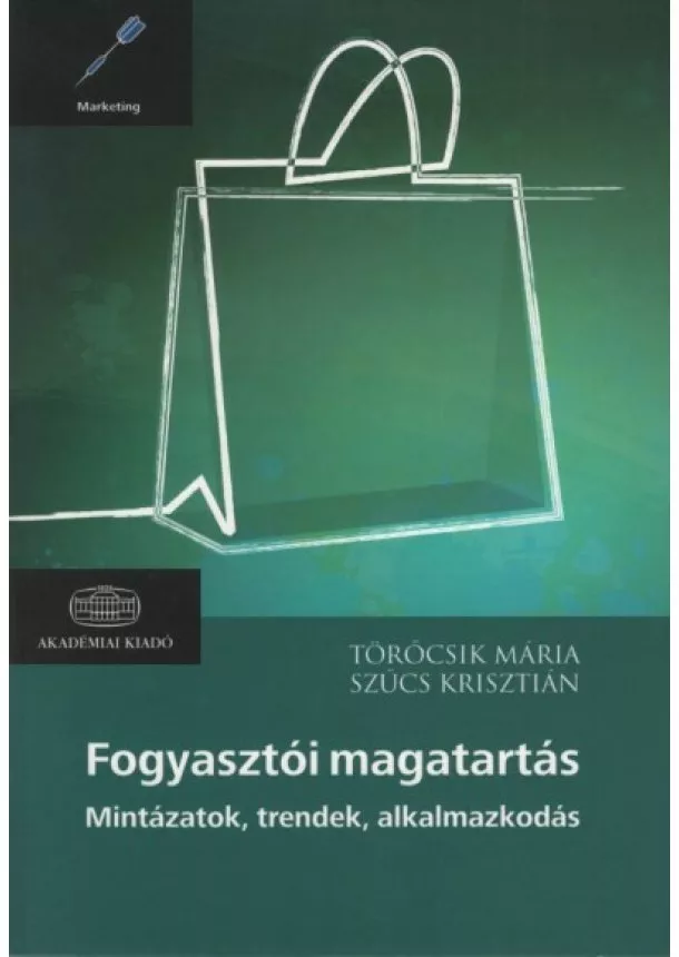 Töröcsik Mária - Fogyasztói magatartás - Mintázatok. trendek, alkalmazkodás (új kiadás)