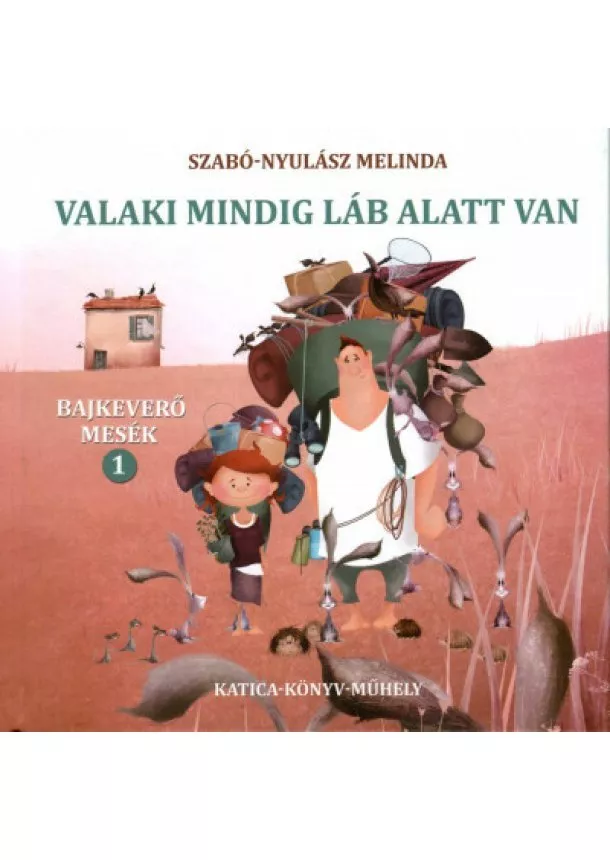 Szabó-Nyulász Melinda - Valaki mindig láb alatt van - Bajkeverő mesék 1.