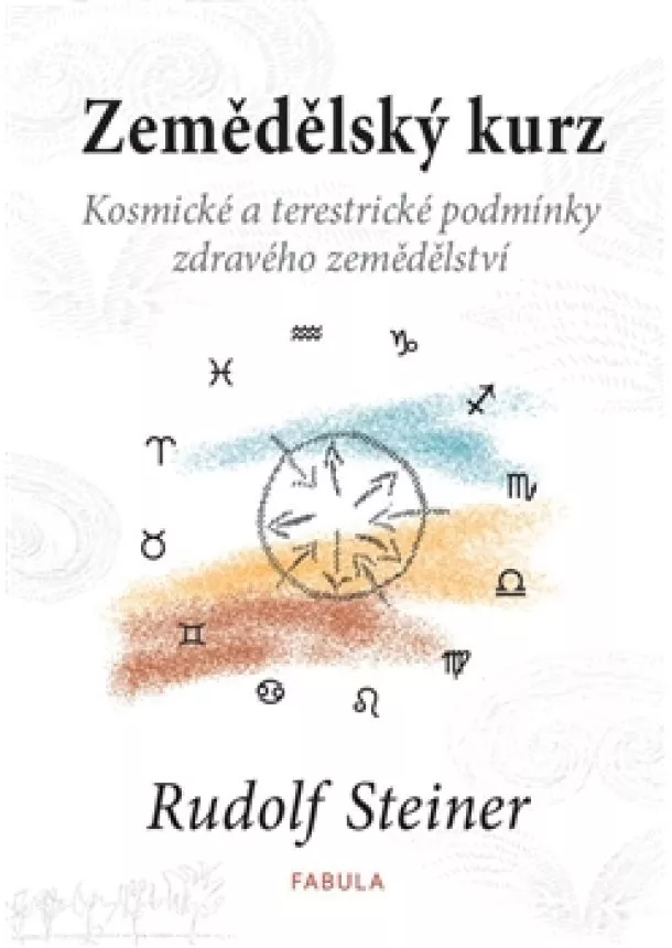 Rudolf Steiner - Zemědělský kurz - Kosmické a terestrické podmínky zdravého zemědělství