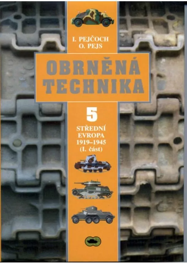 Ivo Pejčoch, Oldřich Pejs - Obrněná technika 5 - Střední Evropa 1919–1945 (I. část)