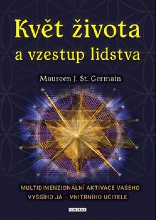 Maureen J. St. Germain - Květ života a vzestup lidstva. Multidimenzionální aktivace vašeho Vyššího já – vnitřního učitele