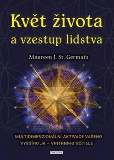 Květ života a vzestup lidstva. Multidimenzionální aktivace vašeho Vyššího já – vnitřního učitele