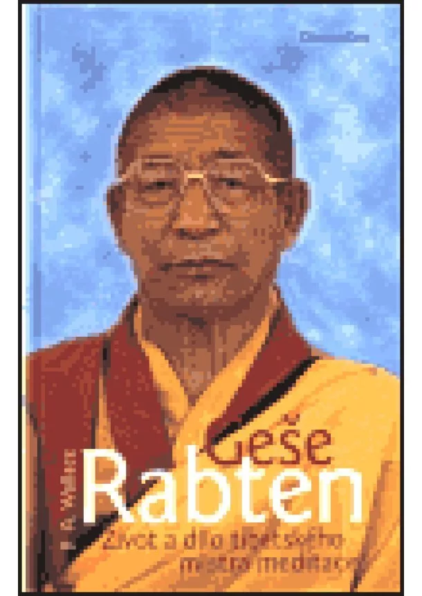 Wallace Alan B. - Geše Rabten - Život a dílo tibetského mistra meditace