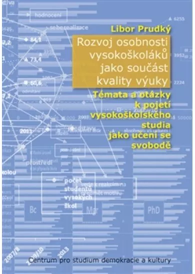 Rozvoj osobnosti vysokoškoláků jako součást kvality výuky - Témata a otázky k pojetí vysokoškolského studia jako učení se svobodě