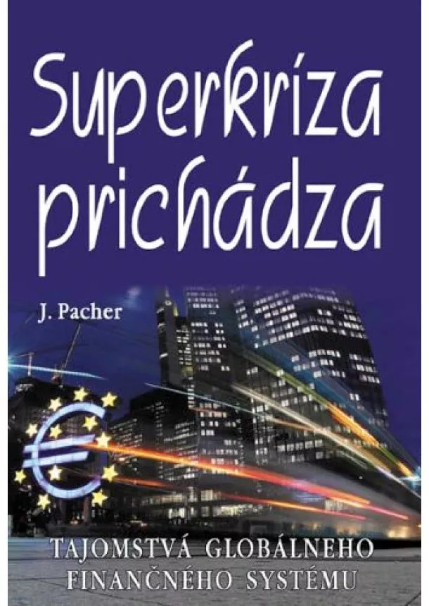 Jozef Pacher - Superkríza prichádza - Tajomstvá globálneho finančného systému