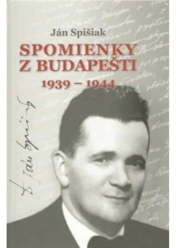 Ján Spišiak - Spomienky z budapešti 1939 - 1944