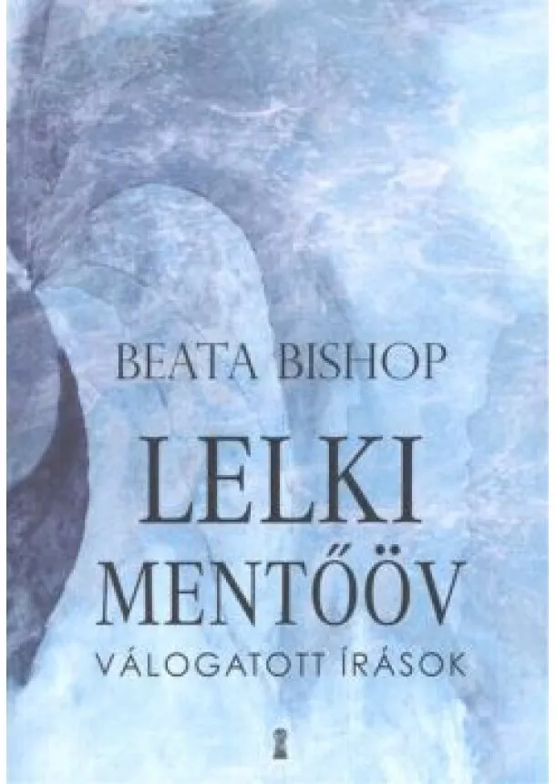 Beata Bishop - Lelki mentőöv /Válogatott írások