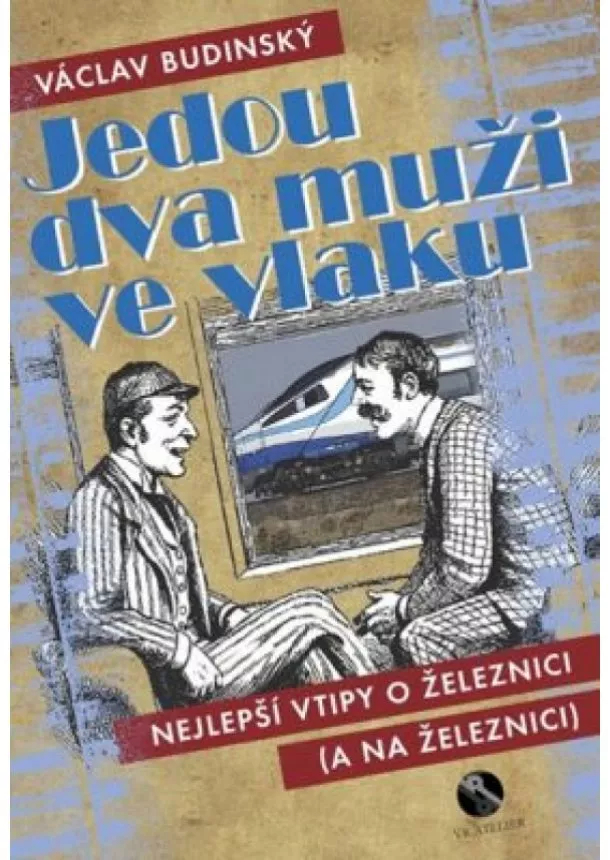 Budinský Václav - Jedou dva muži ve vlaku aneb Nejlepší vtipy o železnici (a na železnici)