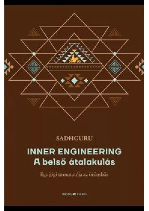 Sadhguru - Inner Engineering -  A belső átalakulás - Egy jógi útmutatója az örömhöz