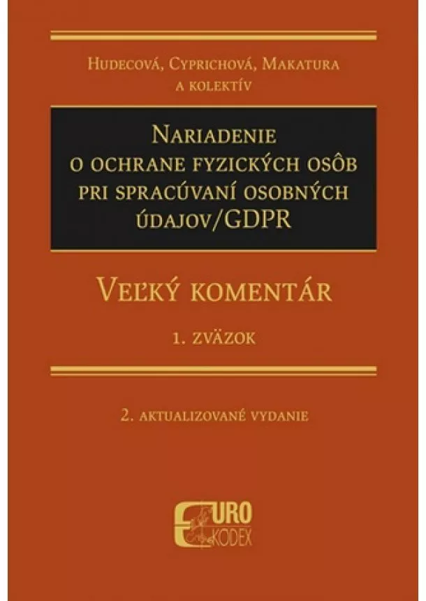 Irena Hudecová, Anna Cyprichová, Ivan Makatura - Nariadenie o ochrane fyzických osôb pri spracúvaní osobných údajov/GDPR - 1.Zväzok (2. aktualizované - Veľký komentár