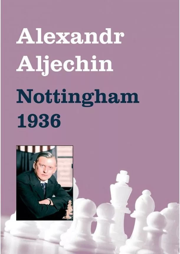 Alexandr Aljechin - Nottingham 1936