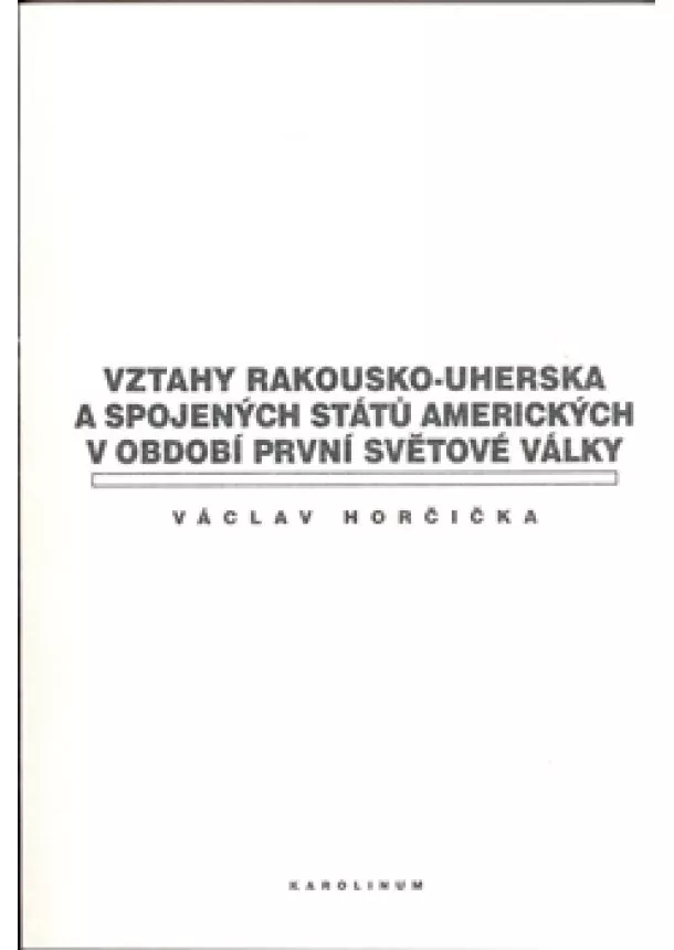 Václav Horčička - Vztahy Rakousko-uherska a Spojených států amerických v období první světové války