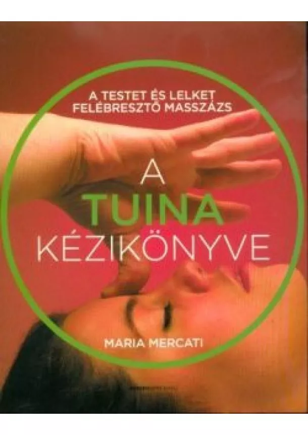 Maria Marcati - A TUINA kézikönyve - A testet és lelket felébresztő masszázs