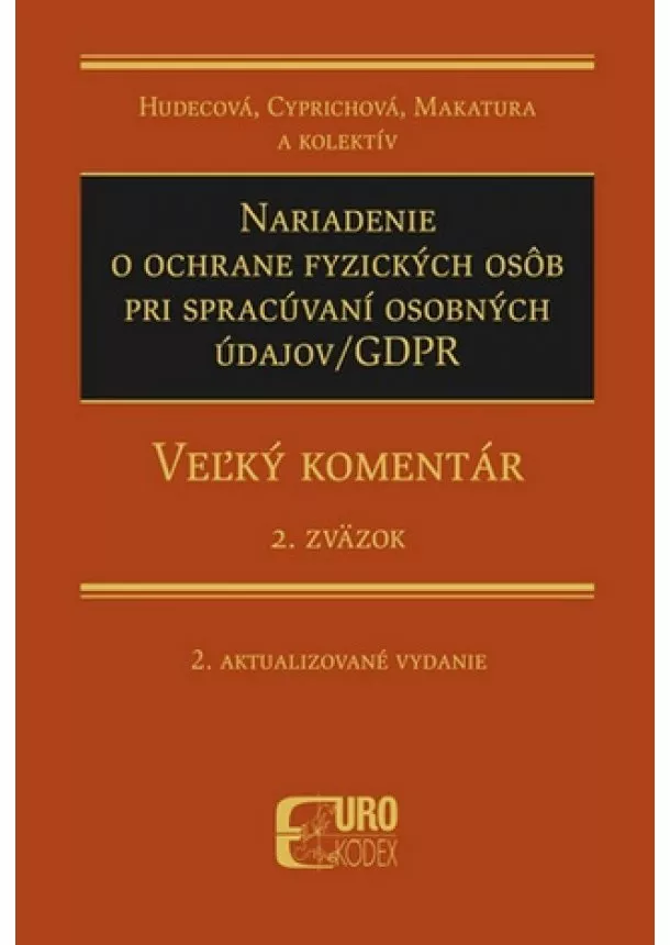 Irena Hudecová, Anna Cyprichová, Ivan Makatura - Nariadenie o ochrane fyzických osôb pri spracúvaní osobných údajov/GDPR - 2.Zväzok (2. aktualizované - Veľký komentár