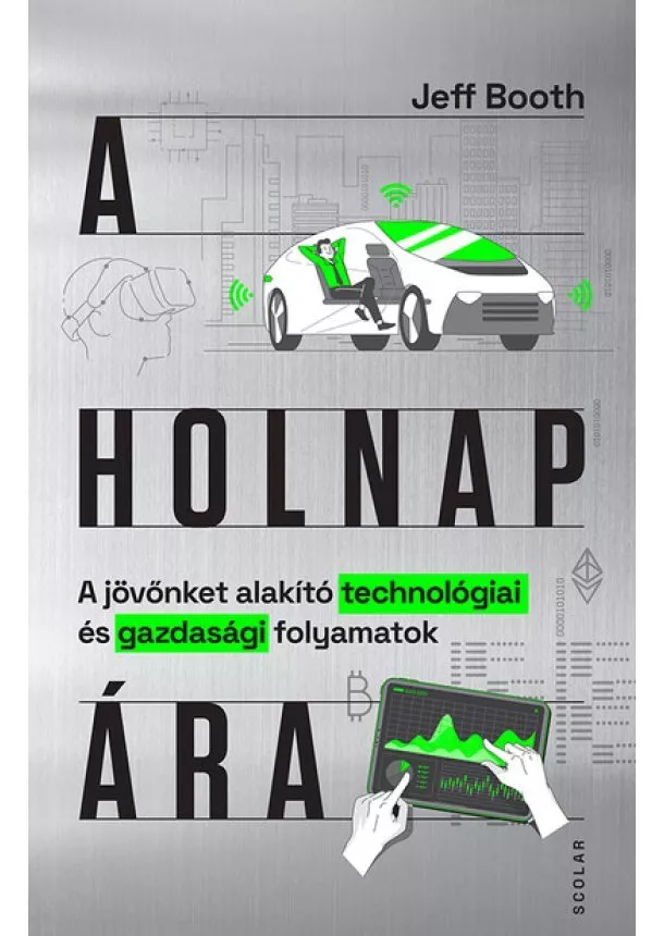 Jeff Booth - A holnap ára - A jövőnket alakító technológiai és gazdasági folyamatok