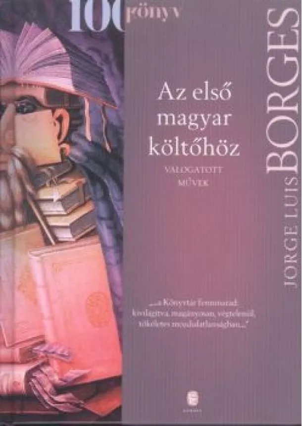 Jorge Luis Borges - Az első magyar költőhöz /Válogatott művek