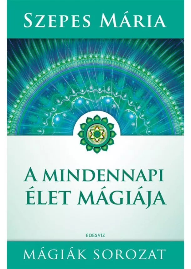 Szepes Mária - A mindennapi élet mágiája (új kiadás)