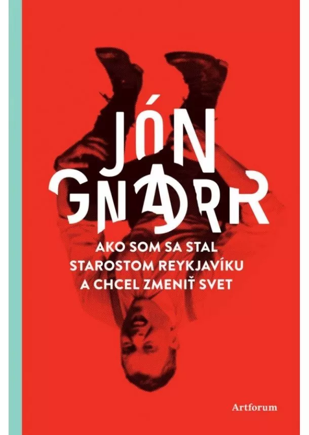 Jón Gnarr  - Ako som sa stal starostom Reykjavíku a chcel zmeniť svet