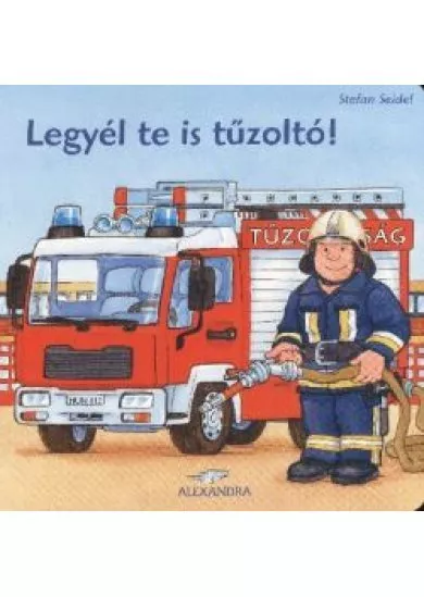 LEGYÉL TE IS TŰZOLTÓ!