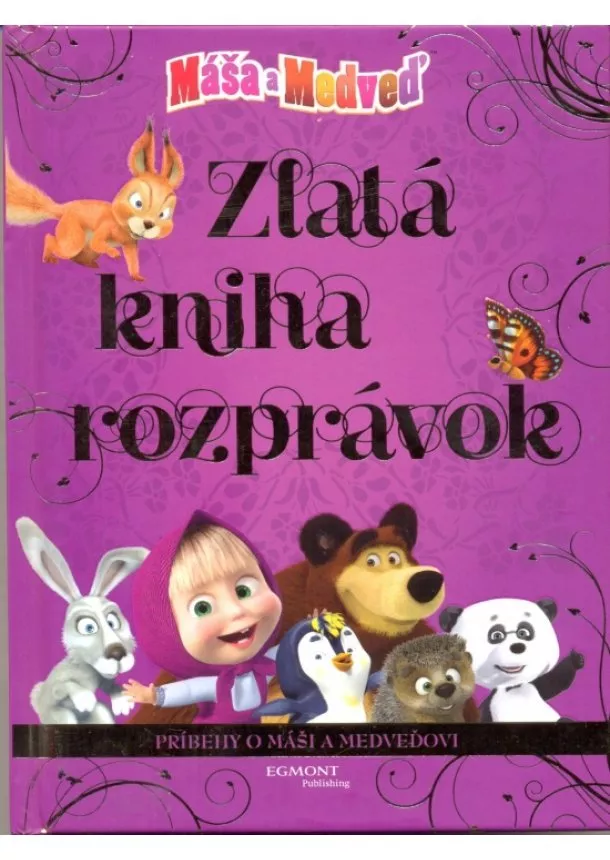 autor neuvedený - Máša a medveď - Zlatá kniha rozprávok