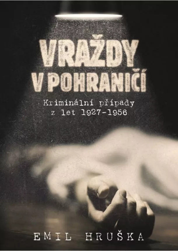 Emil Hruška - Vraždy v pohraničí - Kriminální případy