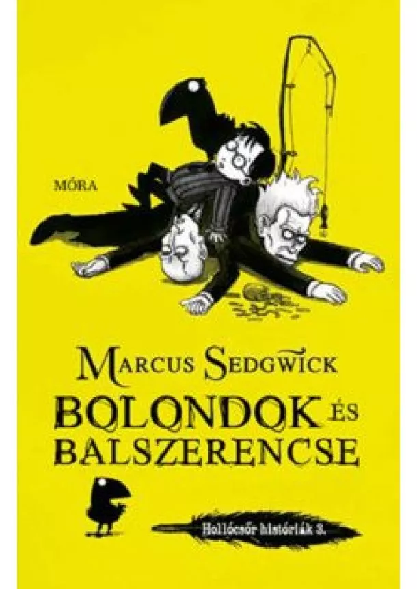 Marcus Sedgwick - Bolondok és balszerencse - Hollócsőr históriák 3.