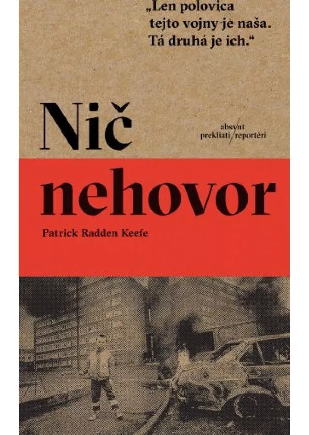 Patrick Radden Keefe - Nič nehovor - Pravdivý príbeh o zabíjaní a spomínaní v Severnom Írsku