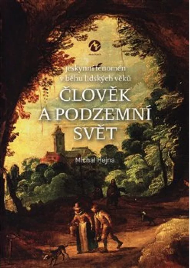 Michal Hejna - Člověk a podzemní svět - Jeskynní fenomén v běhu lidských věků