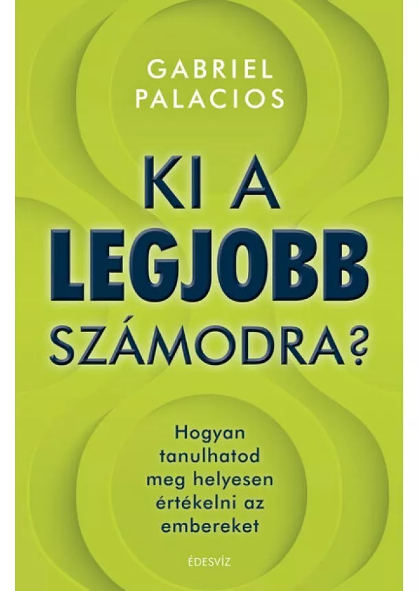 Gabriel Palacios - Ki a legjobb számodra? - Hogyan tanulhatod meg helyesen értékelni az embereket