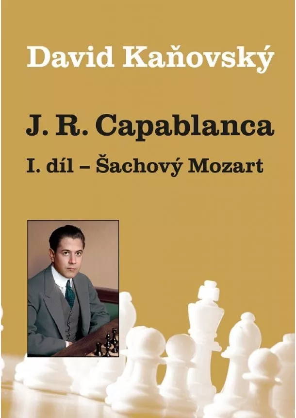 David Kaňovský - José Raúl Capablanca I. díl: Šachový Mozart