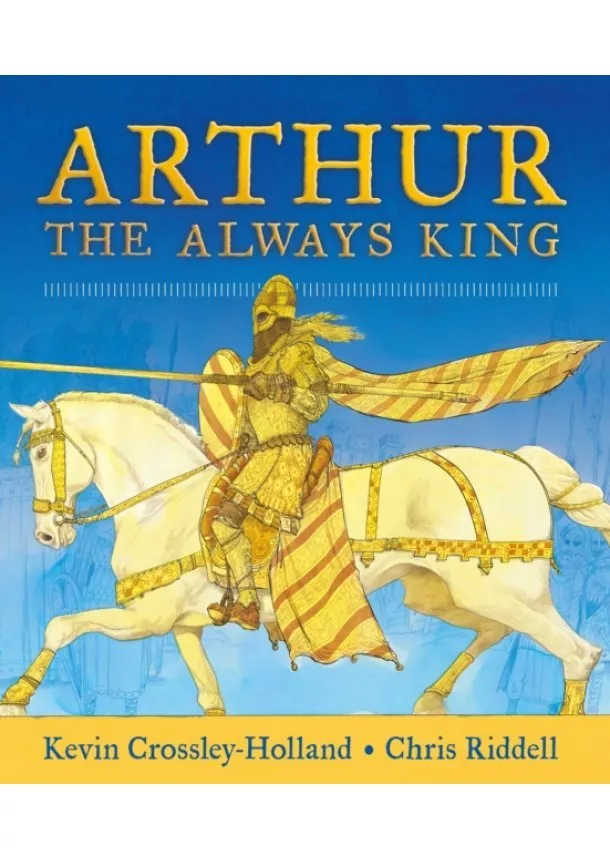 Kevin Crossley-Holland - Arthur: The Always King