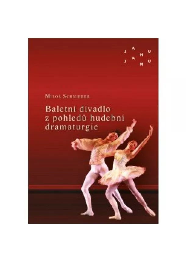 Miloš Schnierer - Baletní divadlo z pohledů hudební dramaturgie - Vybrané kapitoly z dějin původní baletní hudby 20. století