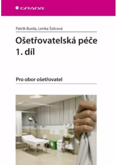 Ošetřovatelská péče 1. díl - Pro obor ošetřovatel