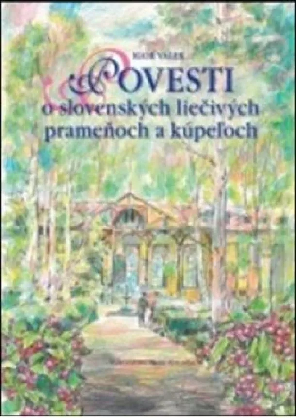 Válek Igor - Povesti o slovenských liečivých prameňoch a kúpeľoch