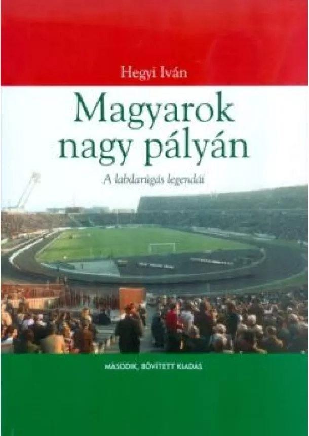 HEGYI IVÁN - MAGYAROK NAGY PÁLYÁN