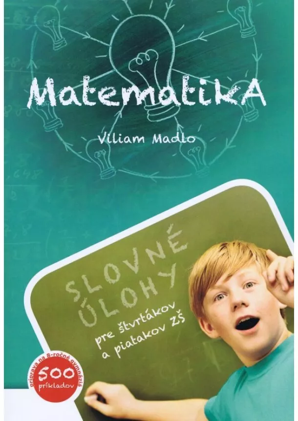 Viliam Madlo - Matematika - Slovné úlohy pre štvrtákov a piatakov ZŠ