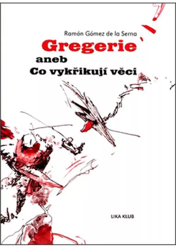 Ramón Gómez de la Serna - Gregerie aneb Co vykřikují věci